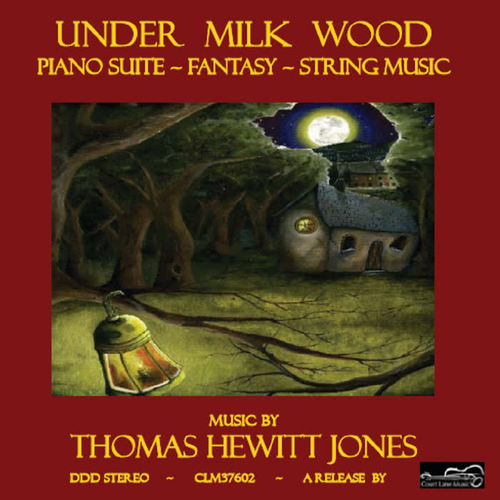 Thomas Hewitt Jones: Under Milk Wood, Piano Suite, Fantasy, String Music