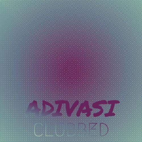 Adivasi Clubbed