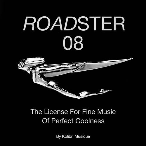 Roadster 08 - The License for Fine Music of Perfect Coolness - Presented by Kolibri Musique