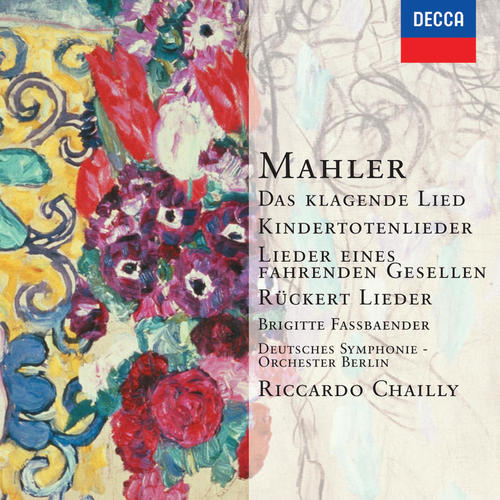 Mahler: Das klagende Lied; Rückert-Lieder; Kindertotenlieder; Lieder eines fahrenden Gesellen etc.