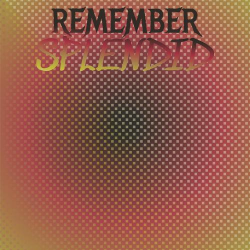 Remember Splendid