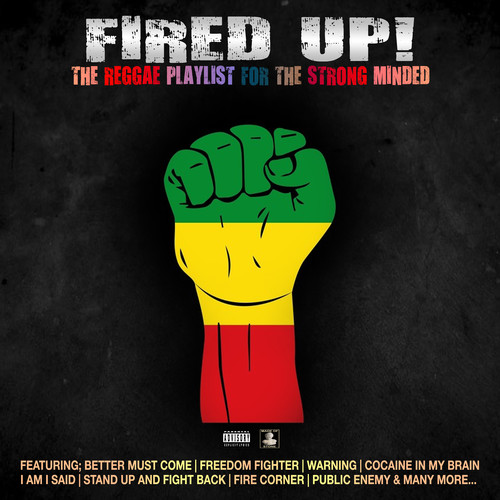 Fired Up! The Reggae Playlist For The Strong Minded (Explicit)