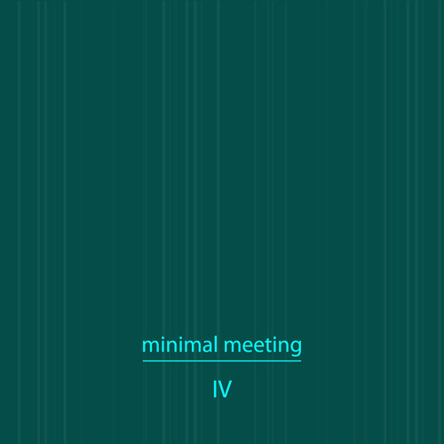 Minimal Meeting, Vol. 4