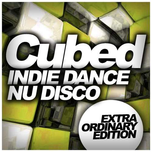 Cubed Indie Dance Nu Disco: Extra Ordinary Edition