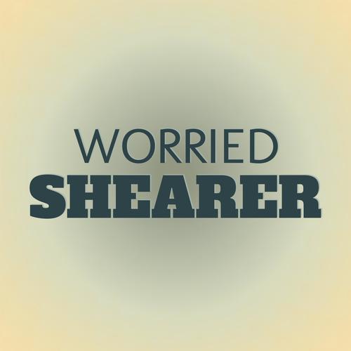 Worried Shearer