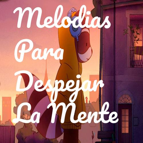 Melodias Para Despejar La Mente