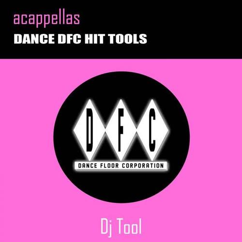 Acappellas: Dance Dfc Hit Tools (DJ Tool)