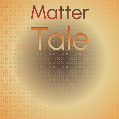 Matter Tale