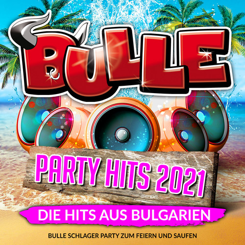 Bulle Party Hits 2021 (Die Hits aus Bulgarien Bulle - Schlager Party zum feiern und saufen) [Explicit]