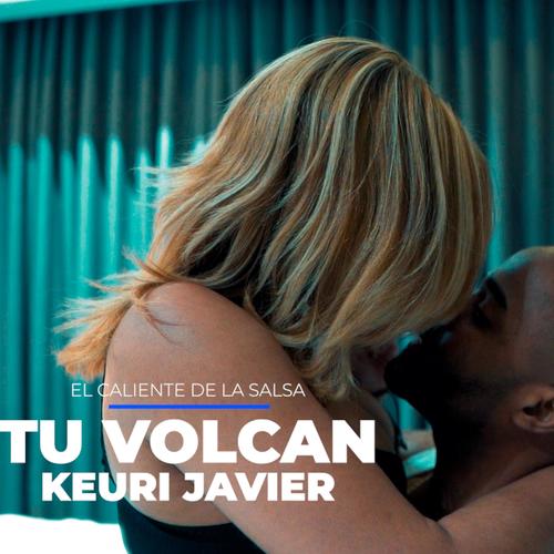 TU VOLCAN (KEURI JAVIER) (feat. EL CALIENTE DE LA SALSA)