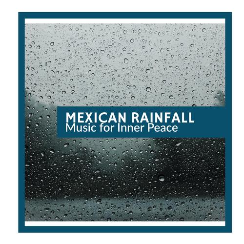 Mexican Rainfall - Music for Inner Peace