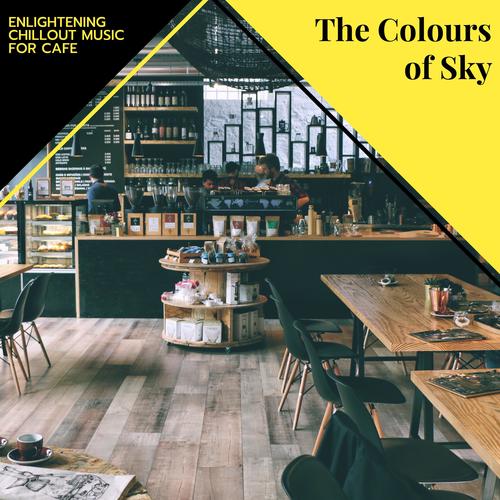 The Colours Of Sky - Enlightening Chillout Music For Cafe