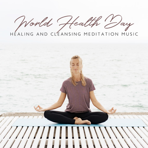 World Health Day: Healing and Cleansing Meditation Music - Powerful Healing Frequencies (Hz) for Unlocking, Balancing and Cleansing Chakras Energy