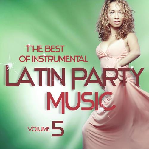 The Best of Instrumental Latin Party Music, Vol. 5