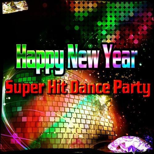 Happy New Year Super Hit Dance Party (80 Dance Hits the Perfect New Year's Eve Playlist)