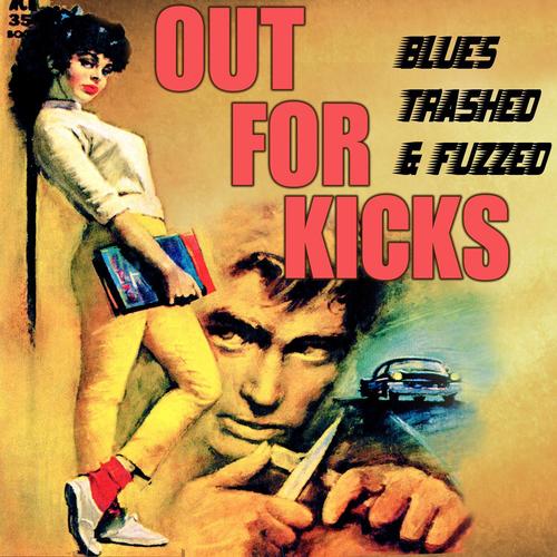 Out for Kicks - Blues Trashed & Fuzzed