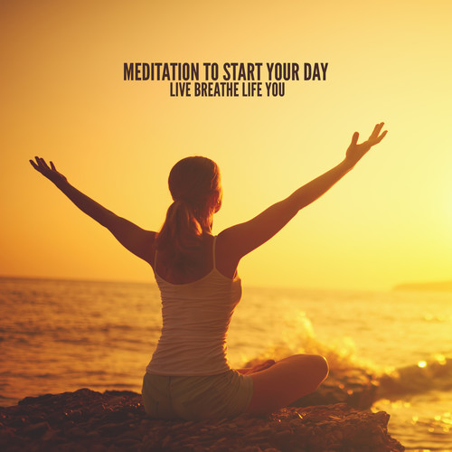 Meditation to Start Your Day - Live Breathe Life You, Your Soft Morning Motivation Alarm, Listen Each Morning Nature, Workout Yoga, Reduce Stress, Positive Energy, Wake Up