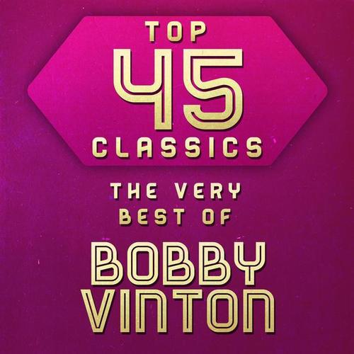 Top 45 Classics - The Very Best of Bobby Vinton