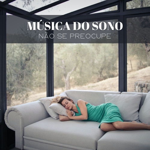 Música Do Sono: Não Se Preocupe