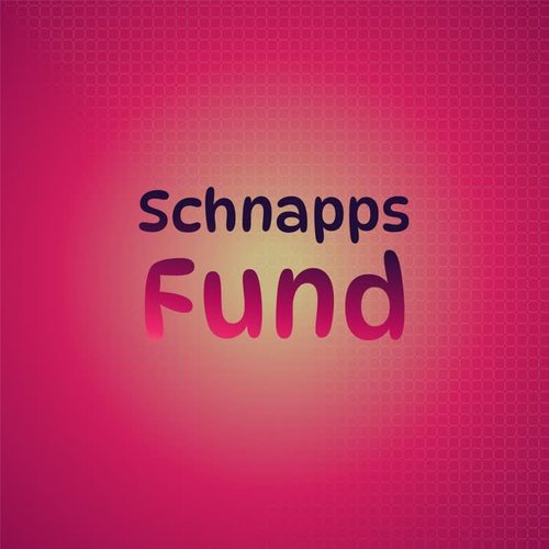 Schnapps Fund