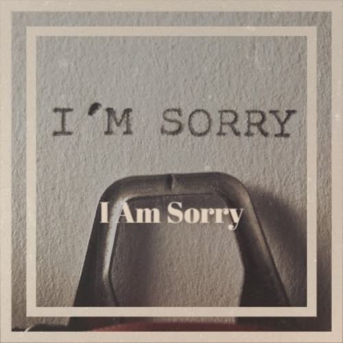 I Am Sorry