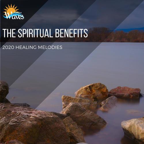 The Spiritual Benefits - 2020 Healing Melodies