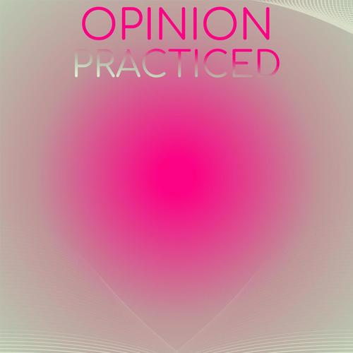 Opinion Practiced