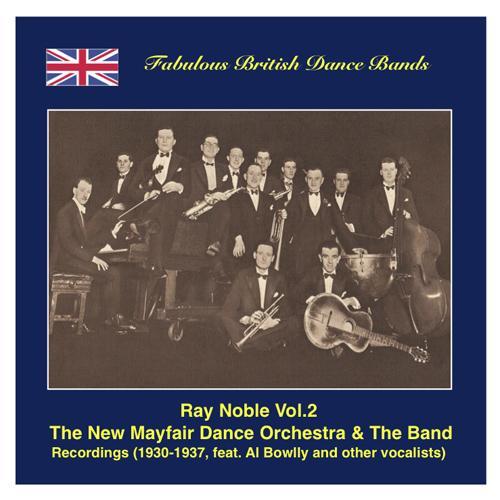 FABULOUS BRITISH DANCE BANDS - Ray Noble, Vol. 2 featuring Al Bowlly and others (1930-1937)