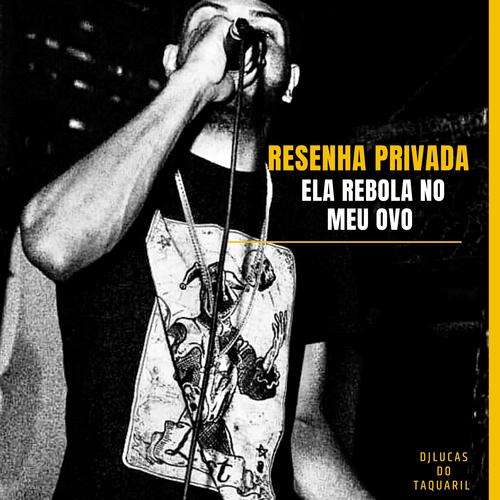 Resenha Privada , Ela Rebola no Meu Ovo (Explicit)