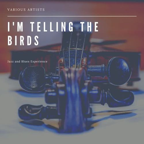 I'm Telling the Birds (Jazz and Blues Experience)