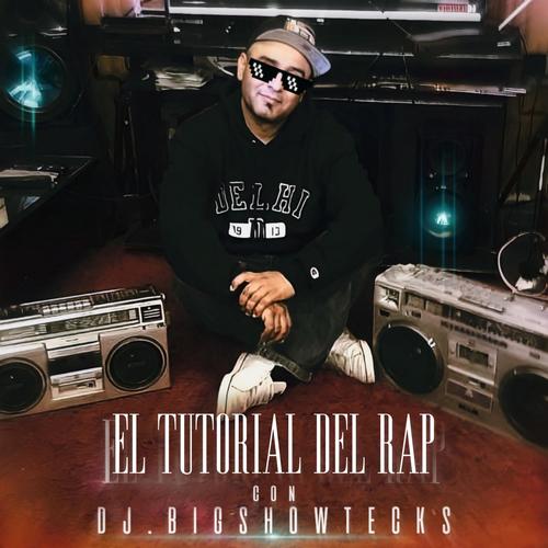 El Tutorial Del Rap(Dj.Bigshowtecks) [Explicit]