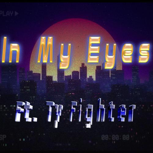 in my eyes (feat. Ty Fighter)