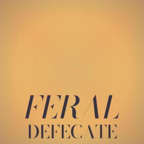 Feral Defecate