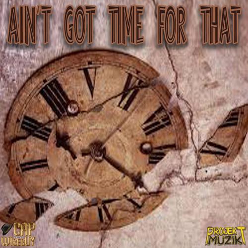 AIN'T GOT TIME FOR THAT (Explicit)