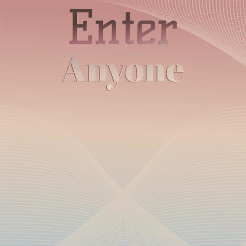 Enter Anyone