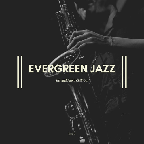 Evergreen Jazz - Sax And Piano Chill Out, Vol. 1