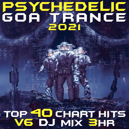 Psychedelic Goa Trance 2021 Top 40 Chart Hits, Vol. 6 DJ Mix 3Hr