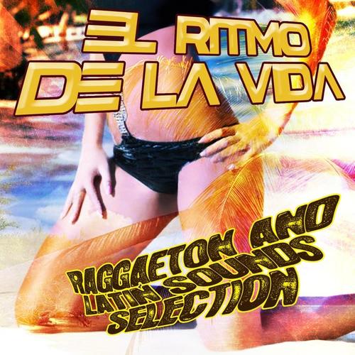 El Ritmo de la Vida Reggaeton And Latin Sounds Selection