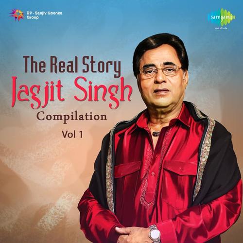 The Real Story Jagjit Singh Compilation Vol 1