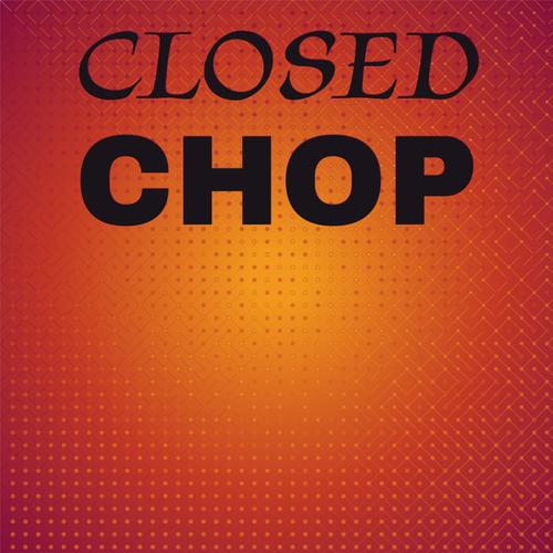 Closed Chop