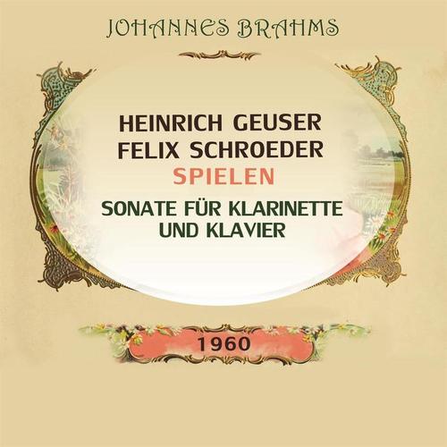 Heinrich Geuser / Felix Schroeder spielen: Johannes Brahms: Sonate für Klarinette und Klavier