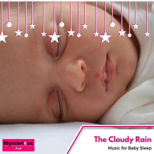 The Cloudy Rain - Music for Baby Sleep