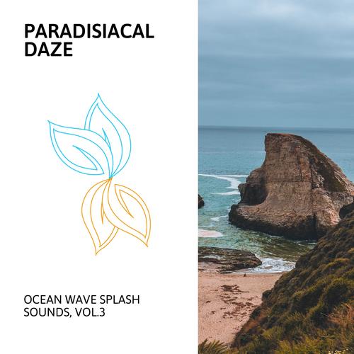 Paradisiacal Daze - Ocean Wave Splash Sounds, Vol.3