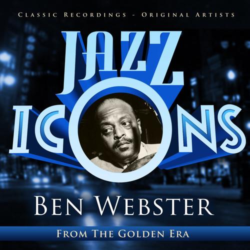 Ben Webster - Jazz Icons from the Golden Era