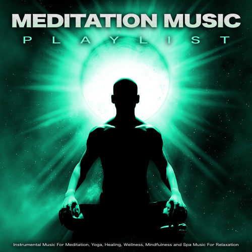 Meditation Music Playlist: Instrumental Music For Meditation, Yoga, Healing, Wellness, Mindfulness and Spa Music For Relaxation