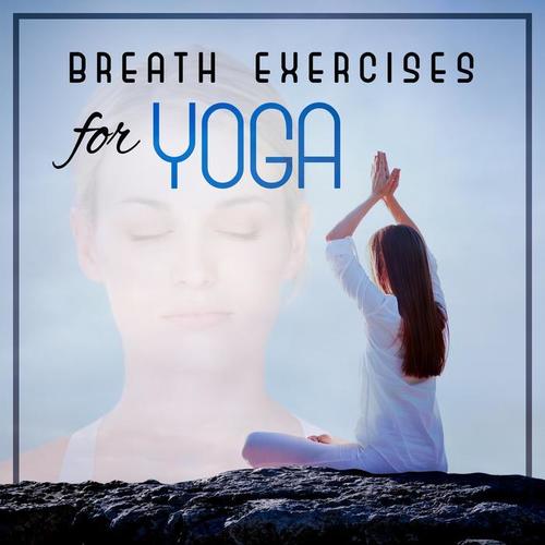 Breath Exercises for Yoga: Techniques of Pranayama, Stay Healthy, Fight Social Anxiety, Music for Yoga & Massage and Meditation, Pure Nature Sounds, Oasis of Calm