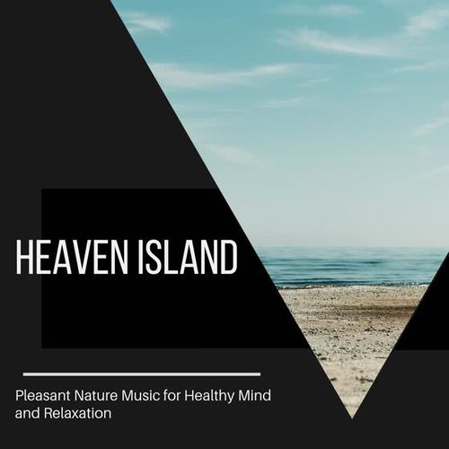 Heaven Island - Pleasant Nature Music for Healthy Mind and Relaxation