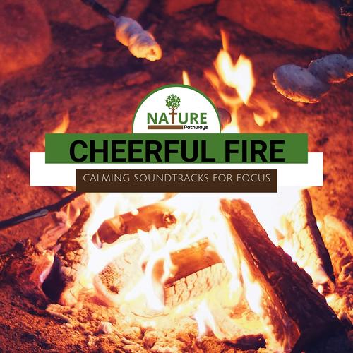 Cheerful Fire - Calming Soundtracks for Focus