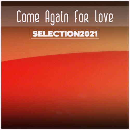 Come Again For Love Selection