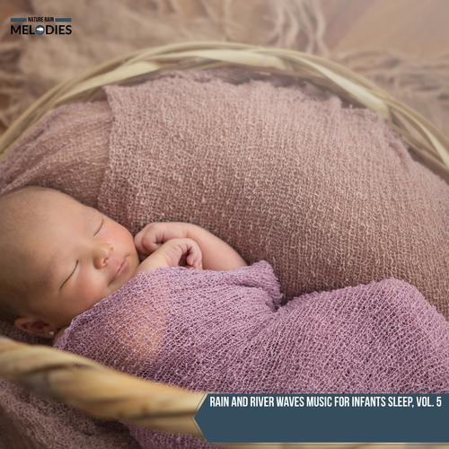 Rain and River Waves Music for Infants Sleep, Vol. 5